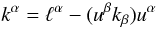 Mathematical equation: \begin{equation} k^\alpha=\ell^\alpha-(u^\beta k_\beta)u^\alpha \end{equation}