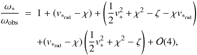 Mathematical equation: \begin{eqnarray} \label{expdervel} \frac{{\omega}_*}{\omega_{\rm obs}}&=&1+(v_{*_{\rm rad}}-\chi) +\left(\frac{1}{2}v_{*}^2+\chi^2-\zeta-\chi v_{*_{\rm rad}}\right)\nonumber\\ &&+(v_{*_{\rm rad}}-\chi)\left(\frac{1}{2}v_{*}^2+\chi^2-\zeta\right)+{\cal O}(4), \end{eqnarray}