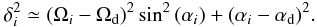 Mathematical equation: \begin{eqnarray} \delta_i^2\simeq(\Omega_i-\Omega_{\rm d})^2 \sin^2{(\alpha_i)}+(\alpha_i-\alpha_{\rm d})^2. \label{shortrelativeinc} \end{eqnarray}