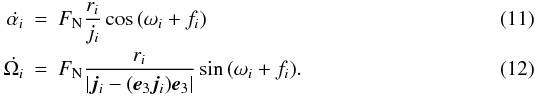 Mathematical equation: \begin{eqnarray} \dot{\alpha_i}&=&F_{\rm N} \frac{r_i}{j_i} \cos{(\omega_i+f_i)}\\ \dot{\Omega_i}&=&F_{\rm N} \frac{r_i}{|\vec{j}_i-(\vec{e}_3 \vec{j}_i)\vec{e}_3|} \sin{(\omega_i+f_i)}. \end{eqnarray}
