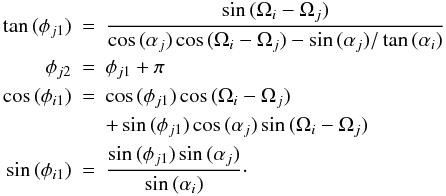 Mathematical equation: \begin{eqnarray} \tan{(\phi_{j1})}&=& \frac{\sin{(\Omega_i-\Omega_j)}}{\cos{(\alpha_j)} \cos{(\Omega_i-\Omega_j)}- \sin{(\alpha_j)}/ \tan{(\alpha_i)}} \nonumber\\ \phi_{j2}&=&\phi_{j1}+\pi\nonumber\\ \cos{(\phi_{i1})} &=& \cos{(\phi_{j1})} \cos{(\Omega_i-\Omega_j)} \nonumber \\ && + \sin{(\phi_{j1})} \cos{(\alpha_j)} \sin{(\Omega_i-\Omega_j)} \nonumber\\ \sin{(\phi_{i1})} &=&\frac{\sin{(\phi_{j1})} \sin{(\alpha_j)}}{ \sin{(\alpha_i)}}\cdot \end{eqnarray}