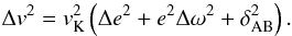 Mathematical equation: \begin{eqnarray} \Delta v^2=v_{\rm K}^2\left(\Delta e^2+e^2\Delta\omega^2+\delta_{\rm AB}^2\right). \end{eqnarray}