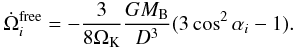 Mathematical equation: \begin{eqnarray} {\dot \Omega}_i^{\rm free}=-\frac{3}{8\Omega_{\rm K}}\frac{GM_{\rm B}}{D^3}(3\cos^2{\alpha_i}-1). \label{free} \end{eqnarray}