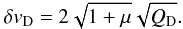 Mathematical equation: \begin{eqnarray} \delta v_{\rm D}=2\sqrt{1+\mu}\sqrt{Q_{\rm D}}. \label{limitvelocity} \end{eqnarray}