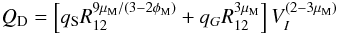 Mathematical equation: \begin{eqnarray} Q_{\rm D}=\left[q_{\rm S}R_{12}^{9\mu_{\rm M}/(3-2\phi_{\rm M})}+q_GR_{12}^{3\mu_{\rm M}}\right]V_I^{(2-3\mu_{\rm M})} \label{limitQ} \end{eqnarray}