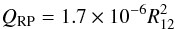 Mathematical equation: \begin{eqnarray} Q_{\rm RP}=1.7\times 10^{-6}R_{12}^2 \end{eqnarray}