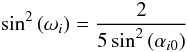 Mathematical equation: \begin{eqnarray} \sin^2{(\omega_i)}=\frac{2}{5 \sin^2{(\alpha_{i0})}} \label{condition} \end{eqnarray}