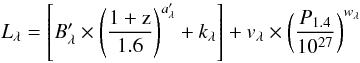 Mathematical equation: \begin{equation} L_{\lambda}= \left[B'_{\lambda}\times \left( \frac{\rm{1+z}}{1.6}\right) ^{a'_{\lambda}} + k_{\lambda}\right] + v_{\lambda}\times\left( \frac{P_{1.4}}{10^{27}}\right) ^{w_{\lambda}} \label{L_lam-P} \end{equation}