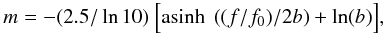 Mathematical equation: $$ m = - (2.5/\ln 10)~ \Big [{\rm asinh}~ \left((f/f_{0})/2 b\right) + \ln(b)\Big] , $$
