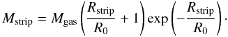 Mathematical equation: \begin{equation} M_{\rm strip} = M_{\rm gas} \left(\frac{R_{\rm strip}}{R_{0}}+1\right) \exp\left(-\frac{R_{\rm strip}}{R_{0}}\right)\cdot \end{equation}