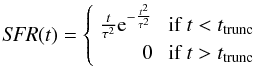 Mathematical equation: $$ {\it SFR}(t) = \left\{ \begin{array}{rl} \frac{t}{\tau^2} {\rm e}^{-\frac{t^2}{\tau^2}} &\mbox{ if $t<t_{\rm trunc}$} \\[1mm] 0 &\mbox{ if $t>t_{\rm trunc}$} \end{array} \right. $$