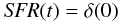 Mathematical equation: $$ {\it SFR}(t) = \delta(0) $$