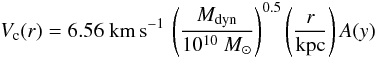 Mathematical equation: \begin{equation} \label{1} V_{\rm c}(r)=6.56\mathrm{~km\,s^{-1}}\,\left(\frac{M_{\rm dyn}}{10^{10}~M_{\odot}}\right)^{0.5}\left(\frac{r}{\rm kpc}\right) A(y) \end{equation}