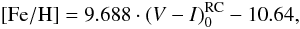 Mathematical equation: $${\rm [Fe/H]} = 9.688 \cdot (V-I)_0^{\rm RC} -10.64,$$