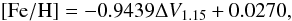 Mathematical equation: $${\rm [Fe/H]} = -0.9439 \Delta V_{1.15} + 0.0270,$$