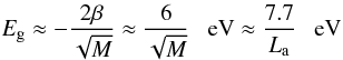 Mathematical equation: \begin{equation} E_{\rm g}\approx-\frac{2\beta}{\sqrt{M}}\approx\frac{6}{\sqrt{M}}\texttt{ }{\rm~eV}\approx\frac{7.7}{L_{\rm a}}\texttt{ }{\rm~eV} \end{equation}