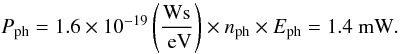 Mathematical equation: \begin{equation} P_{\rm ph}=1.6\times10^{-19} \left(\frac{{\rm Ws}}{\rm~eV}\right)\times n_{\rm ph}\times E_{\rm ph}=1.4~{\rm mW}. \end{equation}