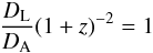 Mathematical equation: \begin{equation} \frac{D_{\rm L}}{D_{\rm A}}{(1+z)}^{-2}=1 \label{rec0} \end{equation}