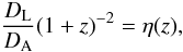 Mathematical equation: \begin{equation} \frac{D_{\rm L}}{D_{\rm A}}{(1+z)}^{-2}= \eta(z), \label{rec} \end{equation}