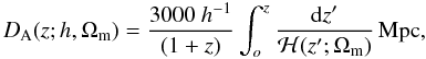 Mathematical equation: \begin{equation} {D}_{\rm A}(z;h,\Omega_{\rm m}) = \frac{3000~h^{-1}}{(1 + z)}\int_{o}^{z}\frac{{\rm d}z'}{{\cal{H}}(z';\Omega_{\rm m})}\,\mbox{Mpc}, \label{eq1} \end{equation}