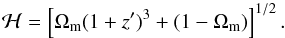 Mathematical equation: \begin{equation} {\cal{H}} = \left[\Omega_{\rm m}(1 + z')^{3} + (1 - \Omega_{\rm m})\right]^{1/2}. \label{eq2} \end{equation}