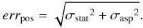 Mathematical equation: \begin{equation} err_{\rm pos} = \sqrt{ {\sigma_{\rm stat}}^2 + {\sigma_{\rm asp}}^2}. \end{equation}