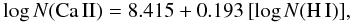 Mathematical equation: \begin{equation} {\rm log}\,N({\rm Ca\,II})=8.415+0.193\,[{\rm log}\,N({\rm H\,I})], \end{equation}