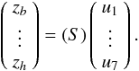 Mathematical equation: \begin{equation} \left(\begin{array}{c} z_b\\ \vdots \\z_h \end{array}\right)= \SS \left(\begin{array}{c} u_1\\ \vdots \\u_7 \end{array}\right) . \label{eq.lape} \end{equation}