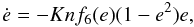 Mathematical equation: \begin{equation} \dot e = - K n f_6(e) (1-e^2) e , \label{090522b} \end{equation}