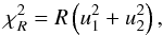 Mathematical equation: \begin{equation} \chi^2_R = R \left( u_1^2 + u_2^2 \right) , \label{chiprop} \end{equation}