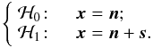Mathematical equation: \appendix \setcounter{section}{1} \begin{equation} \label{eq:decision} \left\{ \begin{array}{ll} \Hc_0\!: & \quad \xb = \nb; \\ \Hc_1\!: & \quad \xb = \nb + \ssb. \end{array} \right. \end{equation}