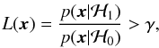 Mathematical equation: \appendix \setcounter{section}{1} \begin{equation} \label{eq:ratio} L(\xb) = \frac{p(\xb| \Hc_1)}{p(\xb| \Hc_0)} > \gamma, \end{equation}