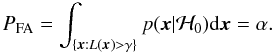 Mathematical equation: \appendix \setcounter{section}{1} \begin{equation} \label{eq:p1} \PFA = \int_{\{\xb: L(\xb) > \gamma\}} p(\xb| \Hc_0) {\rm d}\xb = \alpha. \end{equation}