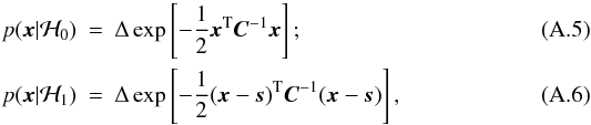 Mathematical equation: \appendix \setcounter{section}{1} \begin{eqnarray} p(\xb | \Hc_0) & =& \Delta \exp\left[ -\frac{1}{2} \xb^{\rm T} \Cb^{-1} \xb \right]; \label {eq:t1} \\ p(\xb | \Hc_1) & =& \Delta \exp\left[ -\frac{1}{2} (\xb - \ssb)^{\rm T} \Cb^{-1} (\xb -\ssb) \right], \label{eq:t2} \end{eqnarray}