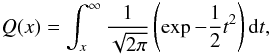 Mathematical equation: \appendix \setcounter{section}{1} \begin{equation} Q(x) = \int_x^{\infty} \frac{1}{\sqrt{2 \pi}} \left( \exp{- \frac{1}{2} t^2} \right) {\rm d}t, \end{equation}
