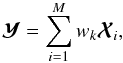 Mathematical equation: \begin{equation} \label{eq:weighted} \Ymatb = \sum_{i=1}^M w_k \Xmatb_i, \end{equation}