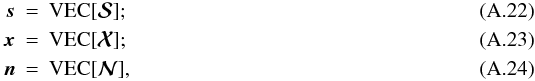 Mathematical equation: \appendix \setcounter{section}{1} \begin{eqnarray} \label{eq:stack1} \ssb & =& {\rm VEC}[\Smatb];\\ \label{eq:stack2} \xb & =& {\rm VEC}[\Xmatb]; \\ \label{eq:stack3} \nb & =& {\rm VEC}[\Nmatb], \end{eqnarray}