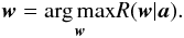 Mathematical equation: \begin{equation} \label{eq:Rp} \wb = \underset{ \wb }{\arg\max} R(\wb | \ab). \end{equation}