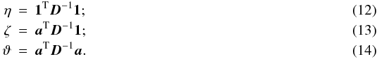 Mathematical equation: \begin{eqnarray} \eta & =& \oneb^{\rm T} \Db^{-1} \oneb; \\ \zeta & =& \ab^{\rm T} \Db^{-1} \oneb; \\ \vartheta & = &\ab^{\rm T} \Db^{-1} \ab. \end{eqnarray}