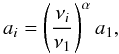 Mathematical equation: \begin{equation} \label{eq:a} a_i = \left( \frac{\nu_i}{\nu_1} \right)^{\alpha} a_1, \end{equation}