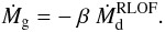 Mathematical equation: \begin{equation} {\dot M_{\rm g} = -~ \beta ~\dot M_{\rm d}^{\rm RLOF}}. \label{Beta} \end{equation}