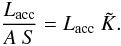 Mathematical equation: \begin{equation} \frac{L_{\rm acc}}{A~ S}=L_{\rm acc} ~ \tilde{K}. \label{Lacc} \end{equation}