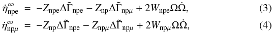 Mathematical equation: \begin{eqnarray} \label{eq:evolucion_eta1} \dot{\eta}^\infty_{\rm npe} &=& -Z_{\rm npe}\Delta\tilde{\Gamma}_{\rm npe} - Z_{\rm np}\Delta\tilde{\Gamma}_{\rm np\mu} + 2W_{\rm npe}\Omega \dot{\Omega},\\ \label{eq:evolucion_eta2} \dot{\eta}^\infty_{\rm np\mu} &=& -Z_{\rm np}\Delta\tilde{\Gamma}_{\rm npe} - Z_{\rm np\mu}\Delta\tilde{\Gamma}_{\rm np\mu} + 2W_{\rm np\mu}\Omega \dot{\Omega}, \end{eqnarray}