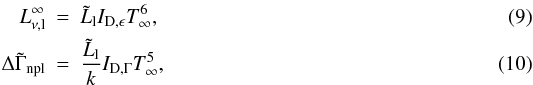 Mathematical equation: \begin{eqnarray} \label{eq:L_noneq} L_{\rm \nu,l}^\infty & = & \tilde{L}_{\rm l}I_{\rm D,\epsilon} T_\infty^6,\\ \label{eq:gamma_noneq} \Delta\tilde{\Gamma}_{\rm npl} & = & \frac{\tilde{L}_{\rm l}}{k}I_{\rm D,\Gamma}T_\infty^5, \end{eqnarray}