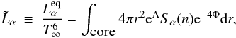 Mathematical equation: \begin{eqnarray} \label{eq:int_Qeq} \tilde{L}_\alpha & \equiv & \frac{L_\alpha^{\rm eq}}{T_\infty^6} = \int_{\mbox{core}} 4\pi r^2 {\rm e}^{\Lambda} S_\alpha(n) {\rm e}^{-4\Phi} {\rm d}r, \end{eqnarray}
