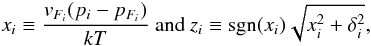Mathematical equation: \begin{equation} \label{eq:adim_var_2} x_i\equiv\frac{v_{F_i}(p_i-p_{F_i})}{kT} \mbox{ and } z_i \equiv \mbox{sgn}(x_i)\sqrt{x_i^2+\delta_i^2}, \end{equation}