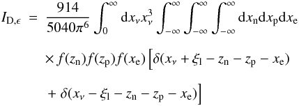 Mathematical equation: \begin{eqnarray} \label{eq:integral_durca_emis} I_{\rm D,\epsilon}&=&\frac{914}{5040\pi^6}\int_0^{\infty}{\rm d}x_{\nu} x_{\nu}^3 \int_{-\infty}^{\infty} \int_{-\infty}^{\infty}\int_{-\infty}^{\infty} {\rm d}x_{\rm n}{\rm d}x_{\rm p}{\rm d}x_{\rm e}\nonumber \\[2mm] &&\times\, f(z_{\rm n}) f(z_{\rm p}) f(x_{\rm e}) \left[\delta(x_{\nu}+\xi_{\rm l}-z_{\rm n}-z_{\rm p}-x_{\rm e}) \right. \nonumber \\[2mm] &&\,+\left. \delta(x_{\nu}-\xi_{\rm l}-z_{\rm n}-z_{\rm p}-x_{\rm e}) \right] \end{eqnarray}