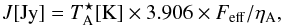 Mathematical equation: \appendix \setcounter{section}{3} \begin{equation} J[{\rm Jy}]=T_\mathrm{A}^\star[{\rm K}]\times 3.906 \times F_\mathrm{eff}/\eta_\mathrm{A}, \end{equation}