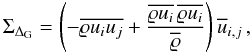 Mathematical equation: \begin{equation} \label{eq:flux_flt} \Sigma_{\Delta_{\mathrm{G}}} = \left(-\overline{\varrho u_i u_j} + \frac{\overline{\varrho u_i}\,\overline{\varrho u_i}}{\overline{\varrho}} \right) \overline{u}_{i,j}\, , \end{equation}