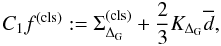 Mathematical equation: \begin{equation} C_{1}f^{(\rm cls)} := \Sigma_{\Delta_{\mathrm{G}}}^{(\rm cls)} + \frac{2}{3}K_{\Delta_{\rm G}}\overline{d}, \end{equation}